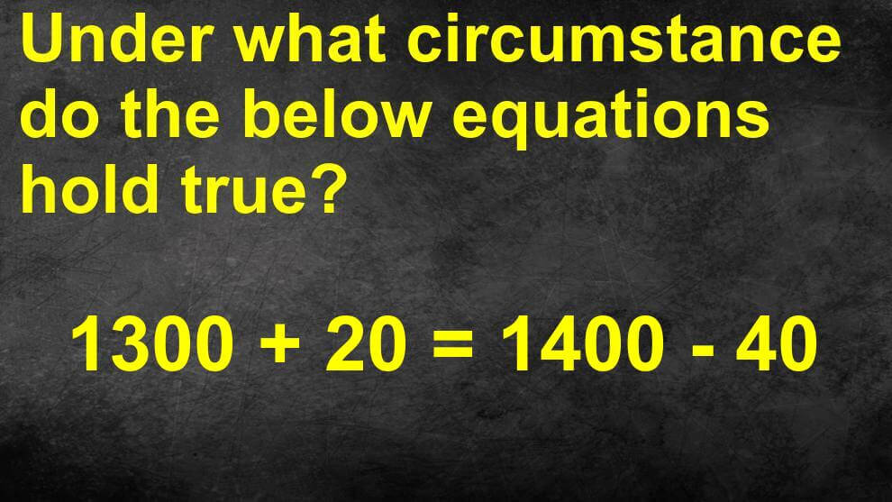 1300 + 20 = 1400 - 40 Trick Equation