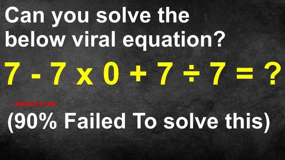 7 - 7 x 0 + 7 / 7 = ? Internet Equation Puzzle